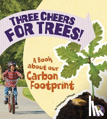 Lepetit, Angie - Three Cheers for Trees!: A Book about Our Carbon Footprint