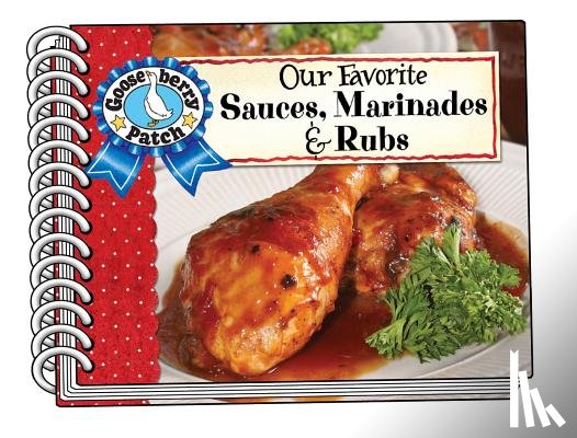 Gooseberry Patch - Our Favorite Sauces, Marinades & Rubs