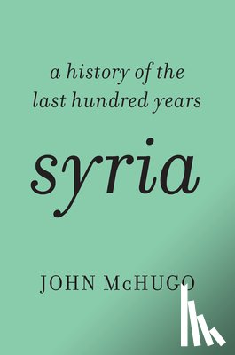 McHugo, John - Syria: A History of the Last Hundred Years