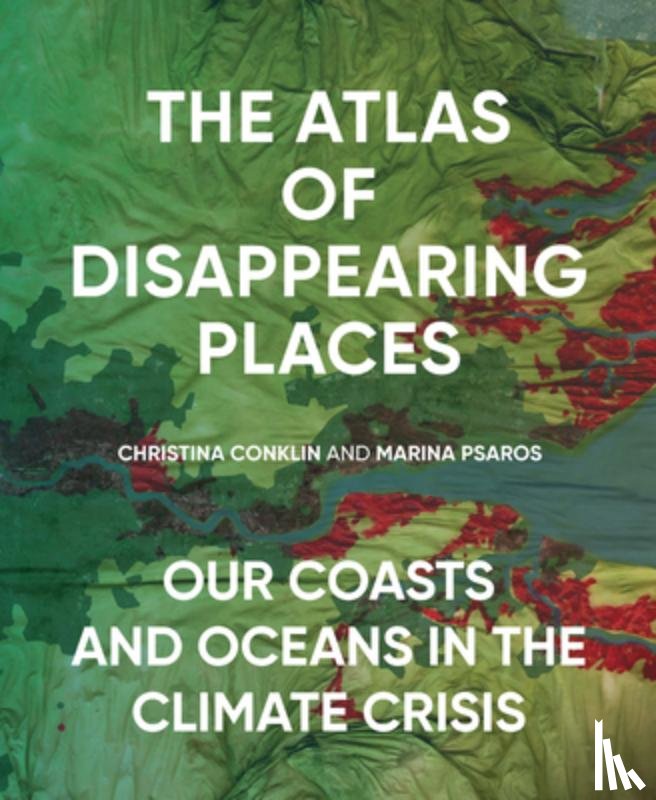 Conklin, Christina, Psaros, Marina - The Atlas of Disappearing Places