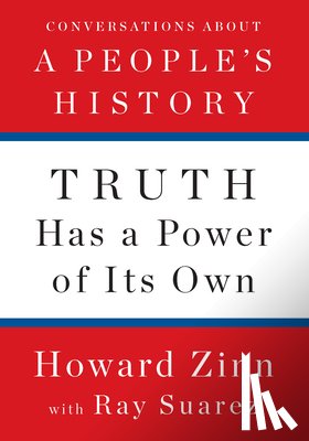 Zinn, Howard, Suarez, Ray - Truth Has A Power Of Its Own