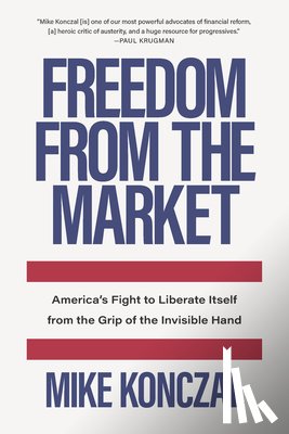 Konczal, Mike - Freedom From the Market