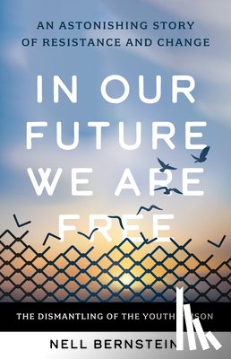 Bernstein, Nell - In Our Future, We Are Free