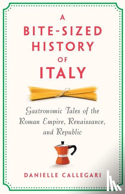 Callegari, Danielle - A Bite-Sized History of Italy