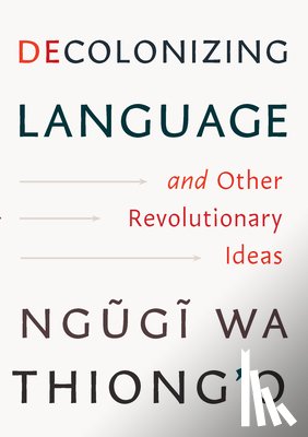 Ngugi Wa Thiong'o - Decolonizing Language and Other Revolutionary Ideas