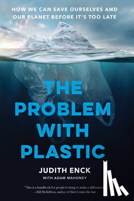 Enck, Judith, Mahoney, Adam, Beyond Plastics - The Problem with Plastic
