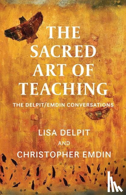 Delpit, Lisa, Emdin, Christopher - The Sacred Art of Teaching