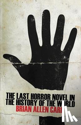 Carr, Brian Allen - The Last Horror Novel in the History of the World