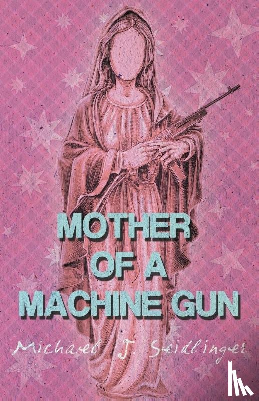 Seidlinger, Michael J - Mother of a Machine Gun
