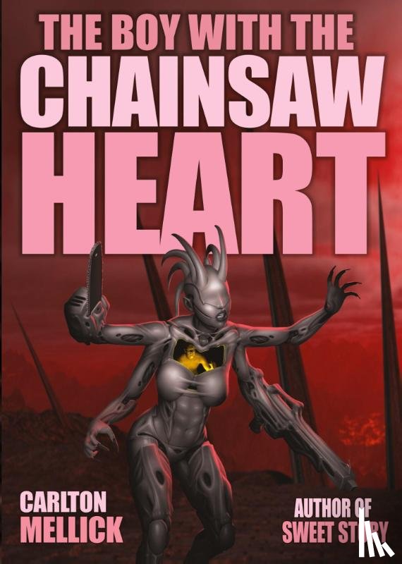 Mellick, Carlton - The Boy with the Chainsaw Heart