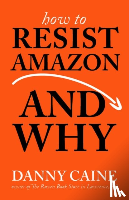 Caine, Danny - How To Resist Amazon And Why