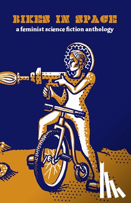Blue, Elly - Bikes in Space: Feminist Bicycle Science Fiction