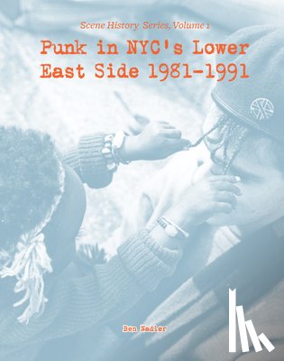 Nadler, Ben - Punk in Nyc's Lower East Side 1981-1991