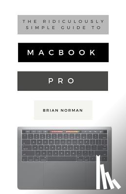 Norman, Brian - The Ridiculously Simple Guide to MacBook Pro With Touch Bar