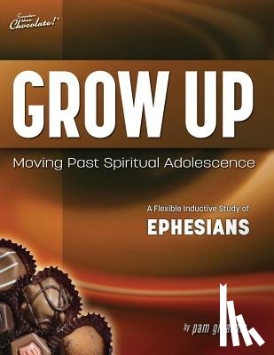 Gillaspie, Pam - Sweeter Than Chocolate(R) Grow Up: Moving Past Spiritual Adolescence - A Flexible Inductive Study of Ephesians