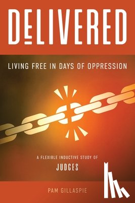 Gillaspie, Pam - Delivered: Living Free in Days of Oppression