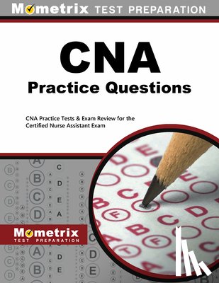 Mometrix Nursing Certification Test Team - CNA Exam Practice Questions: CNA Practice Tests & Review for the Certified Nurse Assistant Exam
