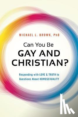 Brown, Michael L. - Can You be Gay and Christian?