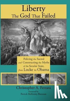 Ferrara, Christopher A - Liberty, the God That Failed