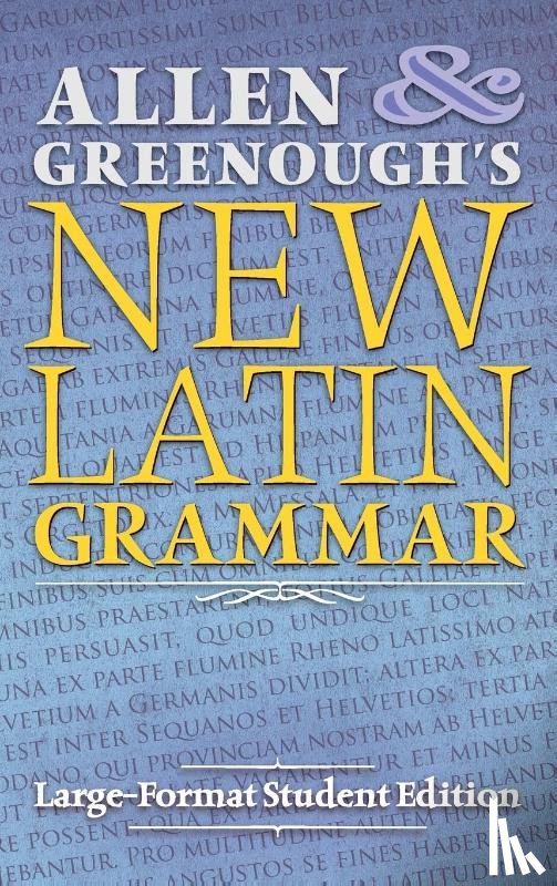 Allen, J H, Greenough, J B - Allen and Greenough's New Latin Grammar
