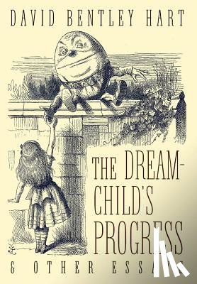Hart, David Bentley - The Dream-Child's Progress and Other Essays