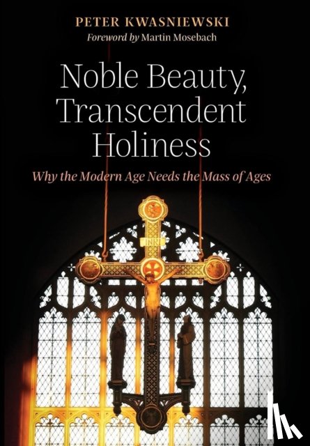 Kwasniewski, Dr Peter (University of Cambridge) - Noble Beauty, Transcendent Holiness
