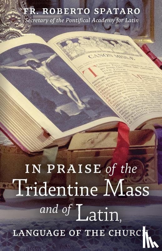 Spataro, Fr Roberto - In Praise of the Tridentine Mass and of Latin, Language of the Church