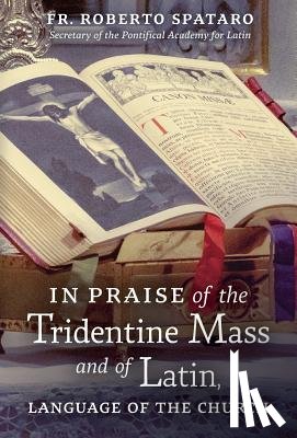 Spataro, Fr Roberto - In Praise of the Tridentine Mass and of Latin, Language of the Church