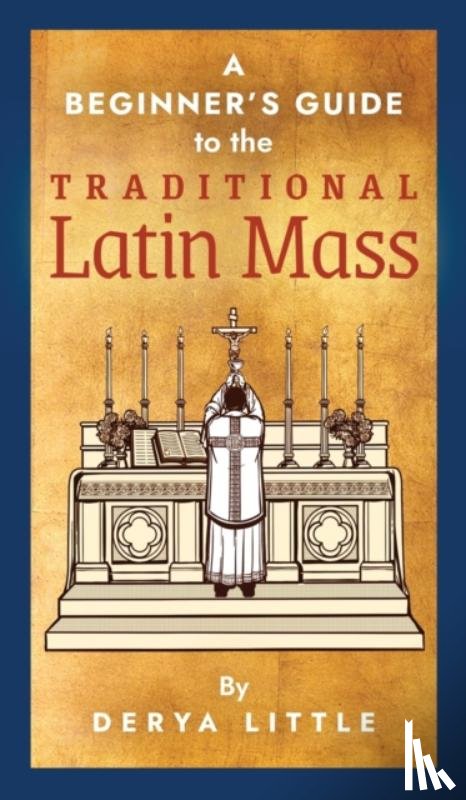 Little, Derya - A Beginner's Guide to the Traditional Latin Mass