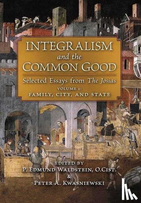 Waldstein, P Edmund - Integralism and the Common Good