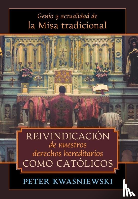 Kwasniewski, Peter - Reivindicacion de nuestros derechos hereditarios como catolicos
