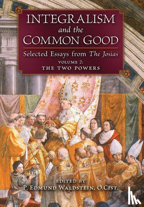 Waldstein, P. Edmund - INTEGRALISM & THE COMMON GOOD