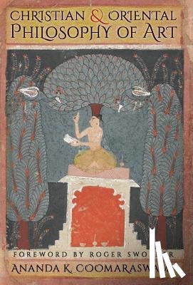 Coomaraswamy, Ananda K - Christian and Oriental Philosophy of Art