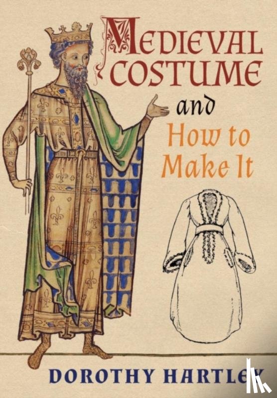 Hartley, Dorothy - Medieval Costume and How to Make It