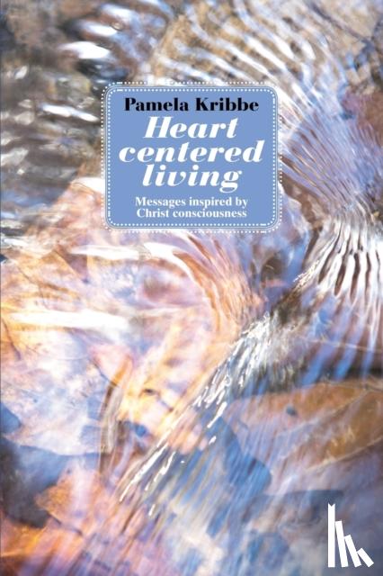 Kribbe, Pamela - Heart Centered Living