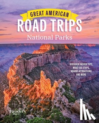 Reader's Digest - Great American Road Trips- National Parks: Discover Insider Tips, Must See Stops, Nearby Attractions & More