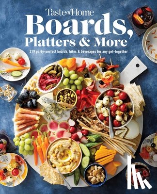 Taste of Home - Taste of Home Boards, Platters & More: 219 Recipes for Party-Perfect Charcuterie Boards, Snacks & Drinks