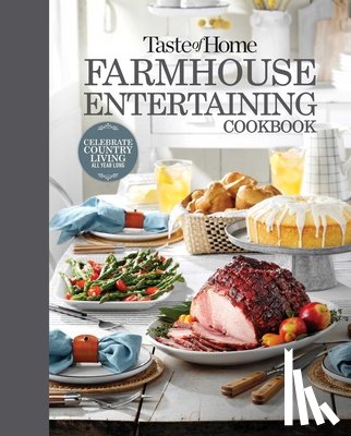 Taste of Home - Taste of Home Farmhouse Entertaining Cookbook: Invite Friends and Family to Celebrate a Taste of the Country All Year Long