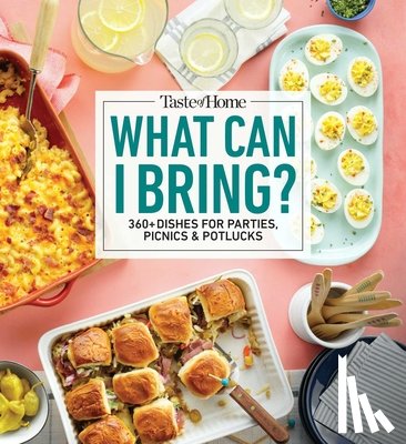 Taste of Home - Taste of Home What Can I Bring?: 360+ Dishes for Parties, Picnics & Potlucks