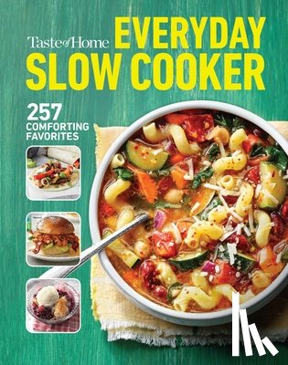 Taste of Home - Taste of Home Everyday Slow Cooker Cookbook: 250+ Recipes for Delicious Meals Made Easy, Paperback Edition