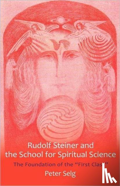 Selg, Peter - Rudolf Steiner and the School for Spiritual Science