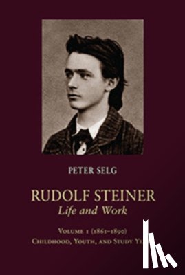 Selg, Peter - Rudolf Steiner, Life and Work