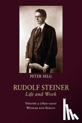 Selg, Peter - Rudolf Steiner, Life and Work