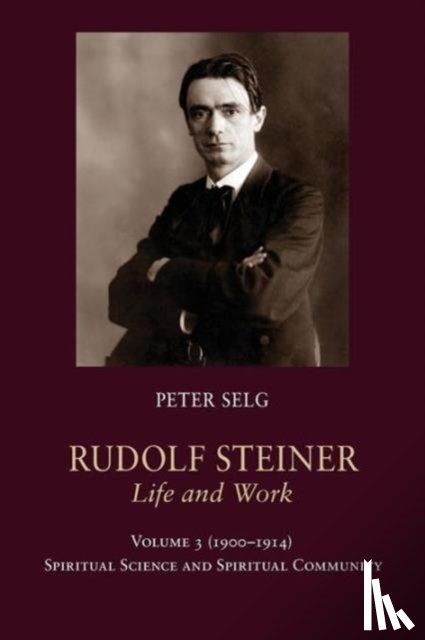 Selg, Peter - Rudolf Steiner, Life and Work