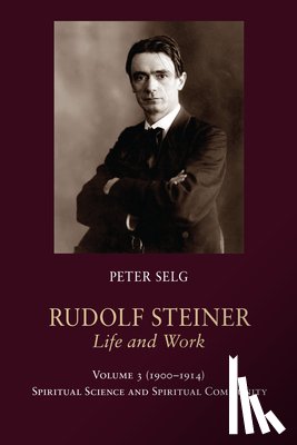 Selg, Peter - Rudolf Steiner, Life and Work