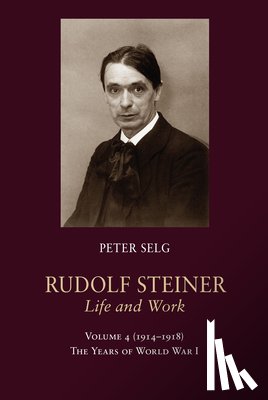 Selg, Peter - Rudolf Steiner, Life and Work