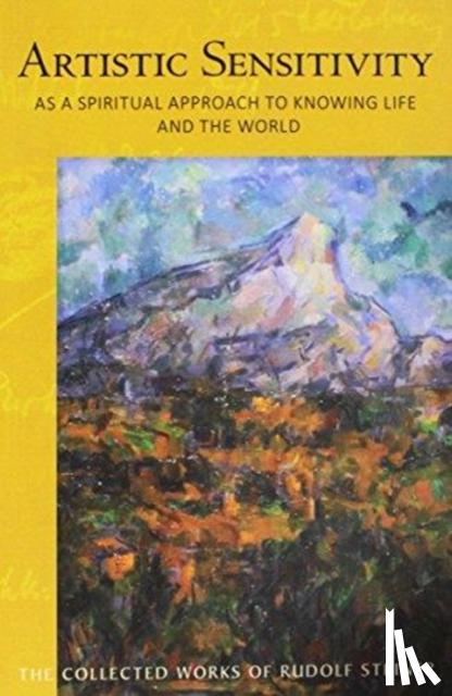 STEINER, RUDOLF - ARTISTIC SENSITIVITY AS A SPIRITUAL APPROACH TO KNOWING LIFE AND THE WORLD