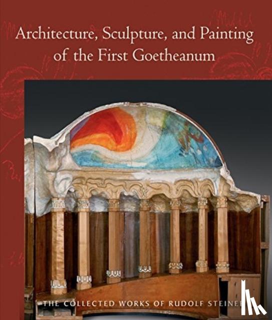 Steiner, Rudolf - Architecture, Sculpture, and Painting of the First Goetheanum