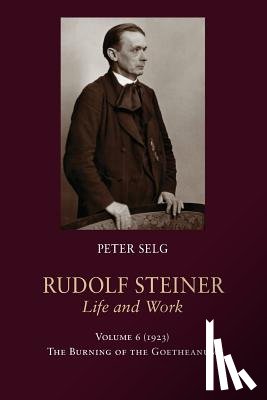 Selg, Peter - Rudolf Steiner, Life and Work