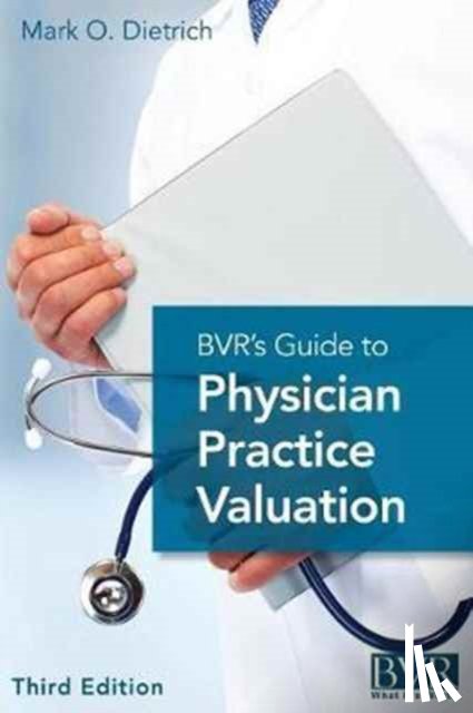 - BVR's Guide to Physician Practice Valuation, Third Edition